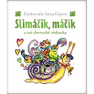 Slimáčik, máčik a iné slovenské riekanky - Anna Gajová