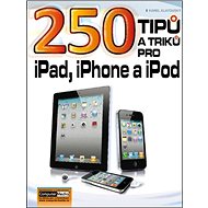 250 tipů a triků pro iPad, iPhone a iPod - Karel Klatovský