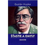Šťastie a omyly: Memoáre - Gustáv Hupka