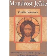 Moudrost Ježíše - Cynthia Bourgeault