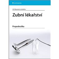 Zubní lékařství: Propedeutika - Jiří Mazánek