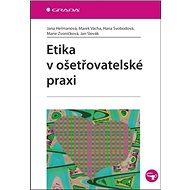 Etika v ošetřovatelské praxi - Jana Heřmanová; Marie Zvoníčková; Hana Svobodová; Ján Slovák