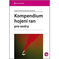 Kompendium hojení ran pro sestry - Andrea Pokorná; Romana Mrázová