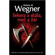Sekera a skála, meč a žár - Robert M. Wegner
