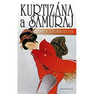 Kurtizána a samuraj - Lesley Downerová