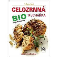 Stručná celozrnná bio kuchařka: svazek 18 - Pavla Momčilová