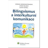 Bilingvismus a interkulturní komunikace - Monika Morgensternová; Lenka Šulová; Lucie Schöll