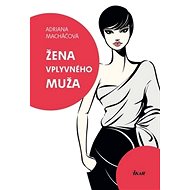 Žena vplyvného muža - Adriana Macháčová