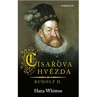 Císařova hvězda Rudolf II. - Hana Whitton