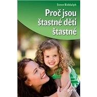 Proč jsou šťastné děti šťastné - Steve Biddulph