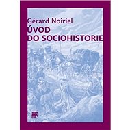 Úvod do sociohistorie - Gérard Noiriel