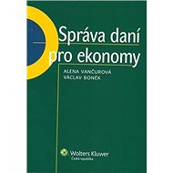 Správa daní pro ekonomy - Alena Vančurová; Václav Boněk