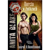 Narcis v řetězech: Anita Blake 10 - Laurell K. Hamiltonová