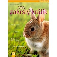Váš zakrslý králík - Monika Wegler
