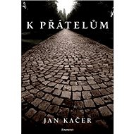 K přátelům - Jan Kačer