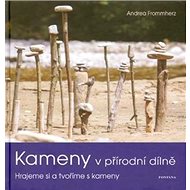 Kameny v přírodní dílně - Andrea Frommherz