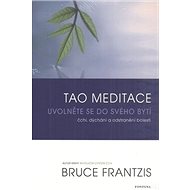 Tao meditace: Uvolněte se do svého bytí - Bruce Frantzis