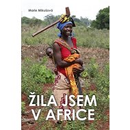 Žila jsem v Africe - Marie Mikušová