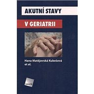 Akutní stavy v geriatrii - Hana Matějovská Kubešová