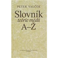 Slovník teórie médií A-Ž - Peter Valček