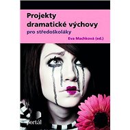 Projekty dramatické výchova pro středoškoláky - Eva Machková