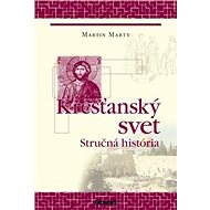 Kresťanský svet: Stručná história - Martin E. Marty