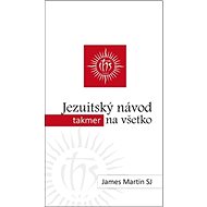Jezuitský návod takmer na všetko - James Martin