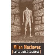Smysl lidské existence - Milan Machovec