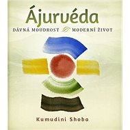 Ájurvéda: Dávná moudrost, moderní život - Kumudini Shoba