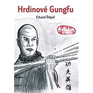 Hrdinové Gungfu - Eduard Štěpař