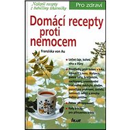 Domácí recepty proti nemocem - Franziska von Au