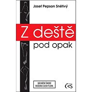 Z deště pod opak - Josef Snětivý