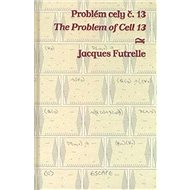 Problém cely č. 13/ The Problem of Cell 13: Bilingvní - Jacques Futrelle