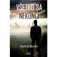Všetko sa nekončí - Rudolf Benko