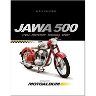 Jawa 500: Vývoj, prototypy, technika, sport - Alois Pavlůsek