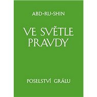 Ve světle Pravdy - Poselství Grálu - Abd-ru-shin