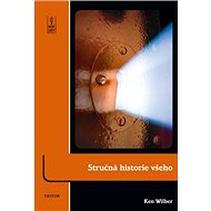 Stručná historie všeho - Ken Wilber