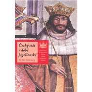 Český stát v době jagellonské - Petr Čornej
