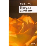 Koruna a kořeny - Péter Müller