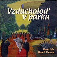 Vzducholoď v parku - Karel Sýs; Kamil Lhoták