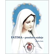 Fatima - posolstvo nádeje - Jaroslav Barta