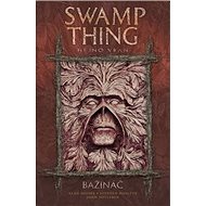 Bažináč Swamp Thing 4: Hejno vran - Alan Moore; Stephen Bissette
