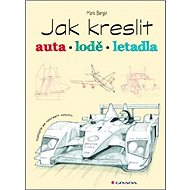 Jak kreslit auta, lodě, letadla - Mark Bergin