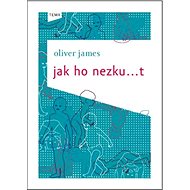 Jak ho nezku...t - Oliver James