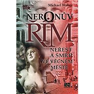 Neronův Řím: Neřest a smrt ve věčném městě - Michael Weber