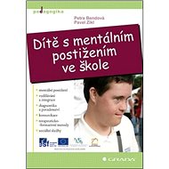 Dítě s mentálním postižením ve škole - Petra Bendová; Pavel Zikl