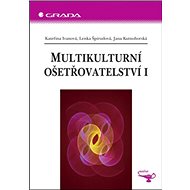 Multikulturní ošetřovatelství I - Kateřina Ivanová; Lenka Špirudová; Jana Kutnohorská