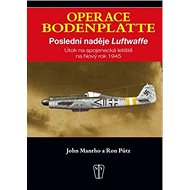 Operace Bodenplatte: Poslední naděje Luftwaffe - 