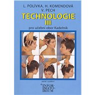Technologie III: Pro 3 ročník UO Kadeřník - Ladislav Polívka; Helena Komendová