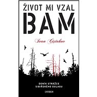 Život mi vzal BAM - Ivan Čisťakov